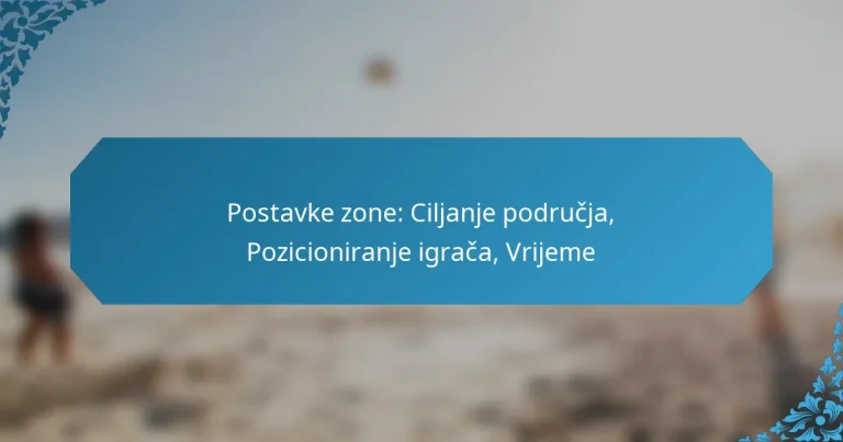 Postavke zone: Ciljanje područja, Pozicioniranje igrača, Vrijeme