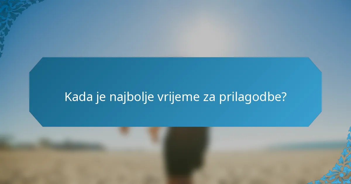 Kada je najbolje vrijeme za prilagodbe?