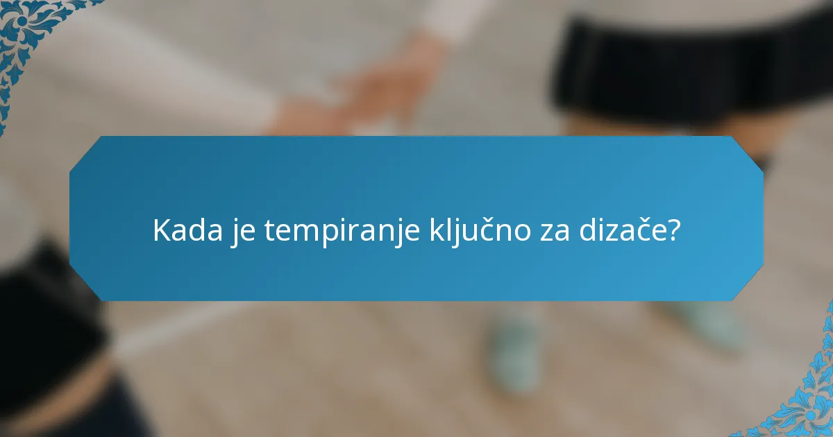 Kada je tempiranje ključno za dizače?