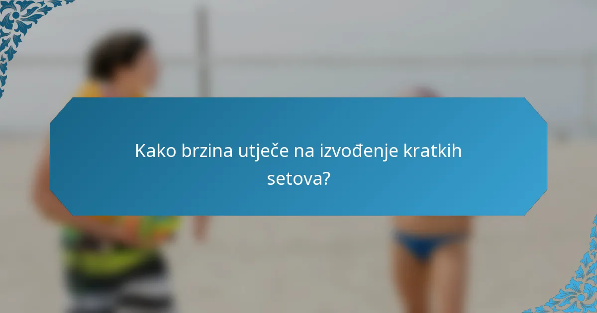 Kako brzina utječe na izvođenje kratkih setova?