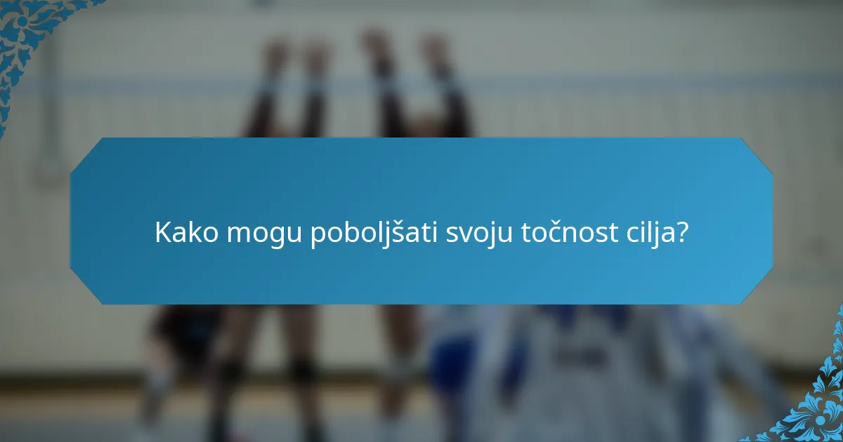 Kako mogu poboljšati svoju točnost cilja?