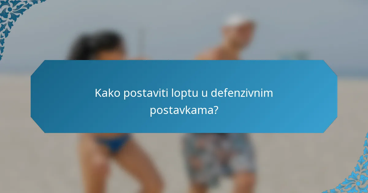 Kako postaviti loptu u defenzivnim postavkama?