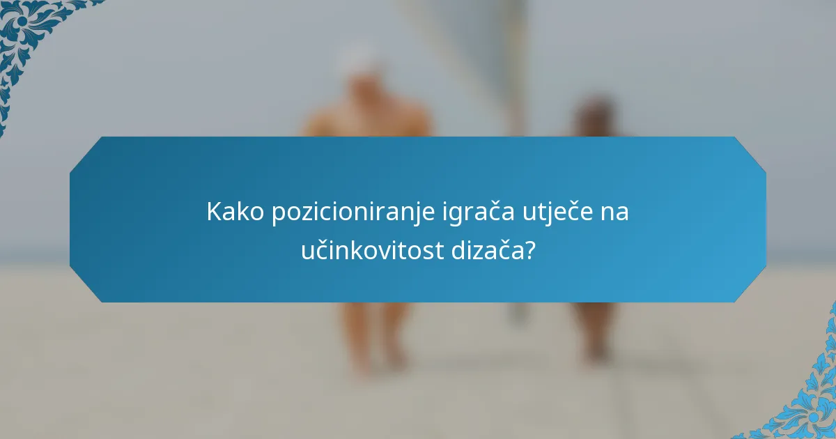 Kako pozicioniranje igrača utječe na učinkovitost dizača?