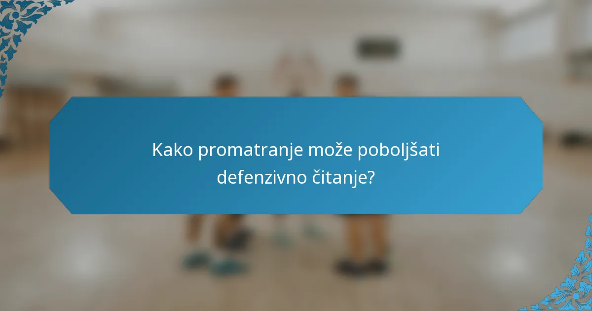 Kako promatranje može poboljšati defenzivno čitanje?