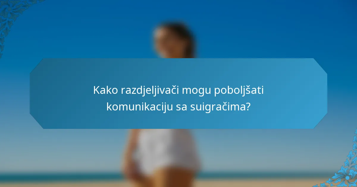 Kako razdjeljivači mogu poboljšati komunikaciju sa suigračima?