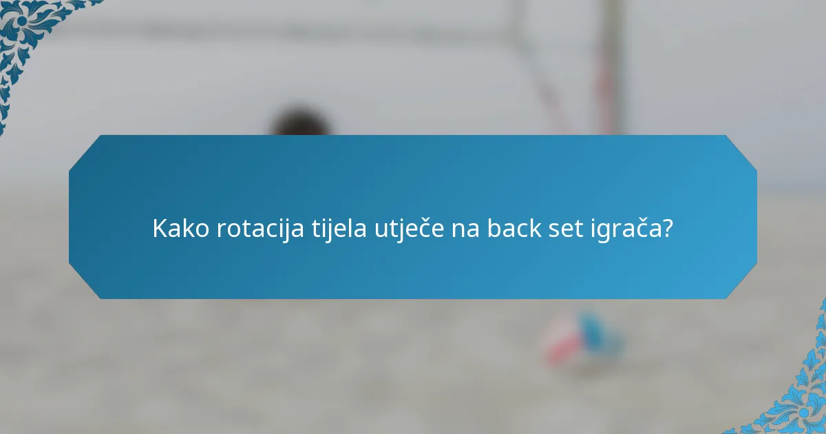 Kako rotacija tijela utječe na back set igrača?