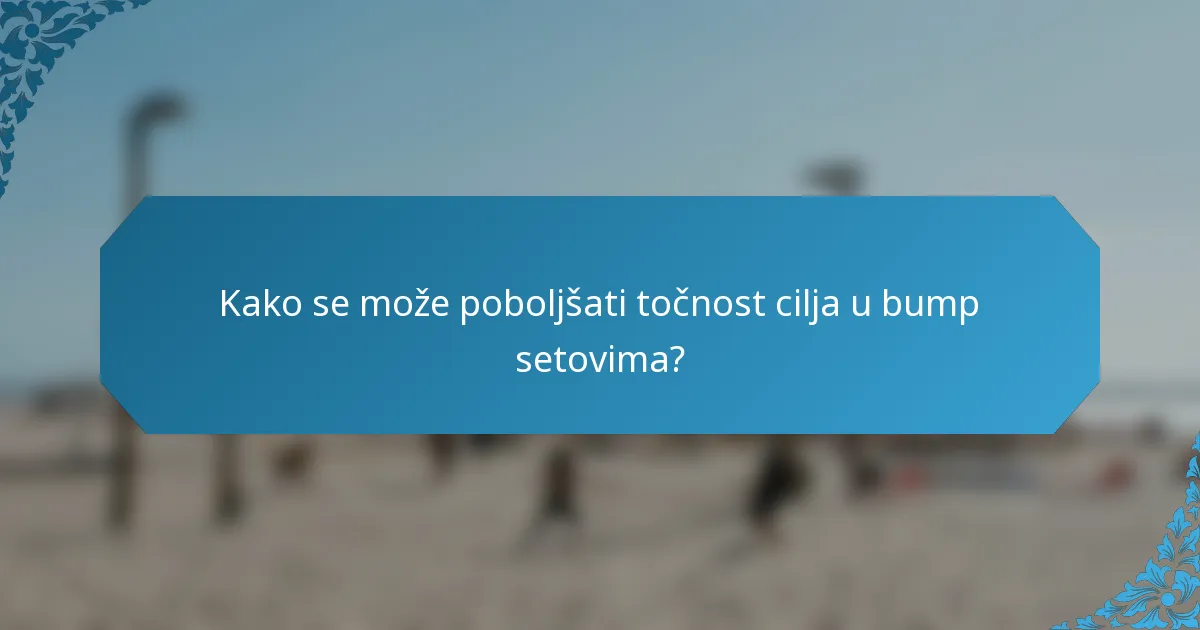 Kako se može poboljšati točnost cilja u bump setovima?