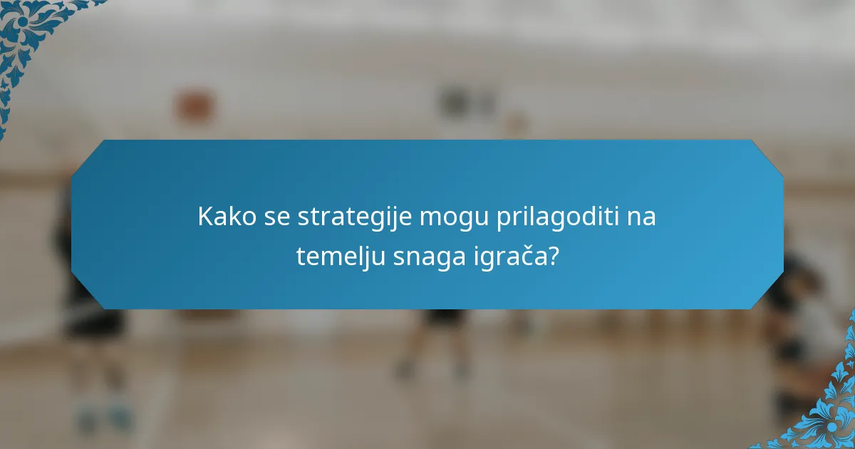 Kako se strategije mogu prilagoditi na temelju snaga igrača?