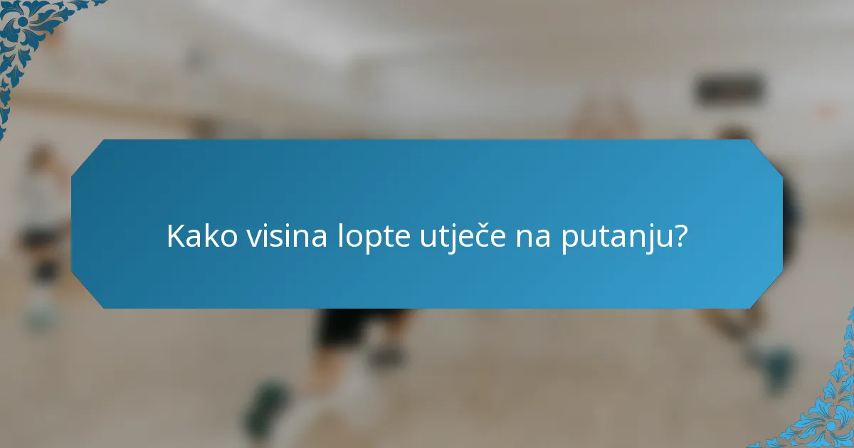 Kako visina lopte utječe na putanju?