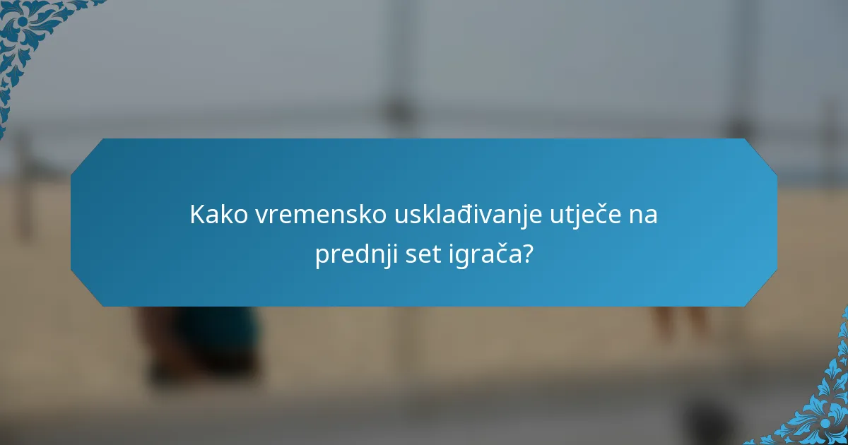 Kako vremensko usklađivanje utječe na prednji set igrača?