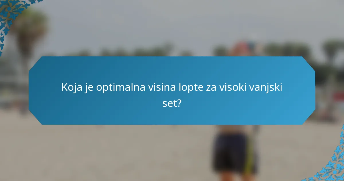 Koja je optimalna visina lopte za visoki vanjski set?