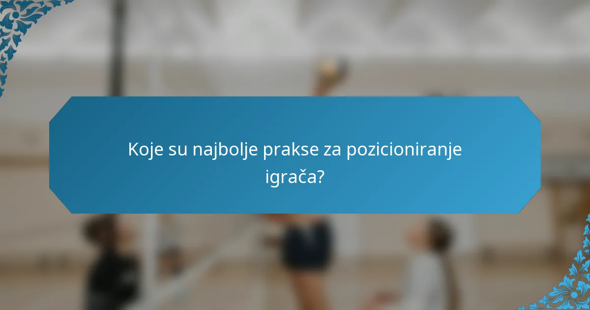 Koje su najbolje prakse za pozicioniranje igrača?