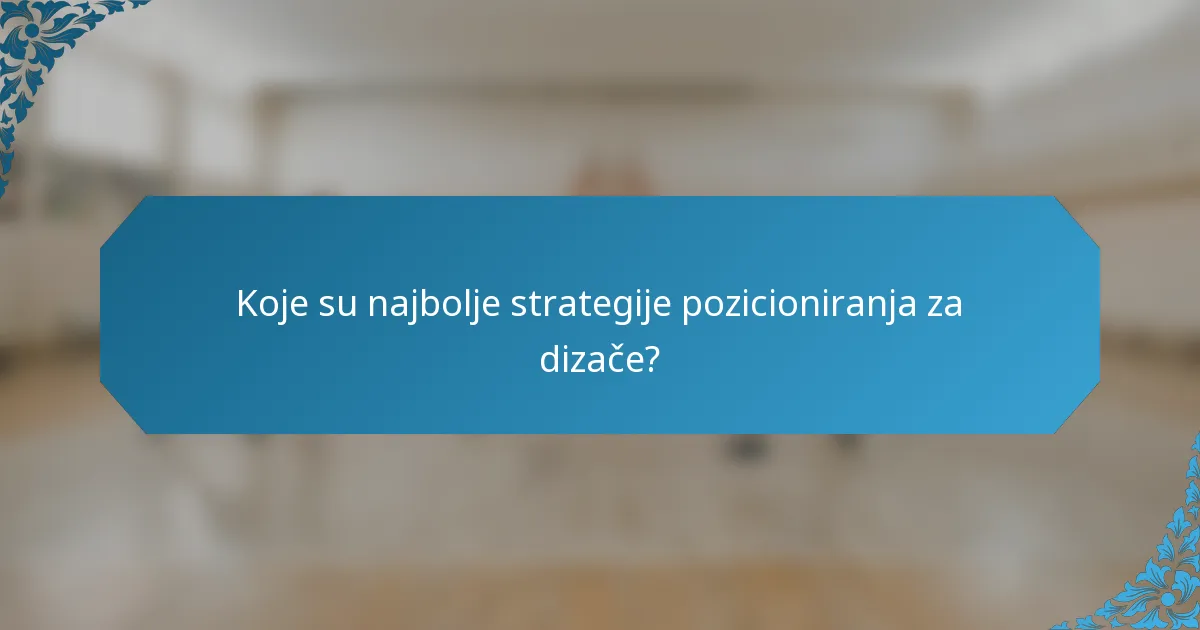 Koje su najbolje strategije pozicioniranja za dizače?