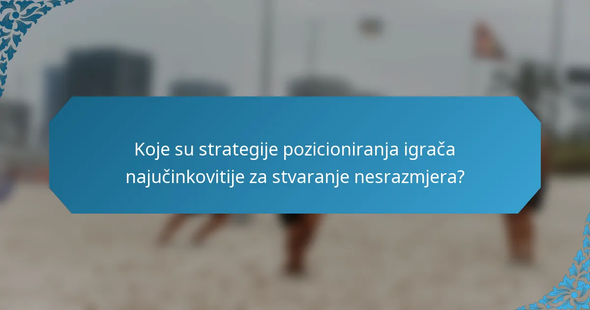 Koje su strategije pozicioniranja igrača najučinkovitije za stvaranje nesrazmjera?