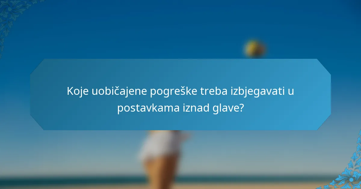Koje uobičajene pogreške treba izbjegavati u postavkama iznad glave?