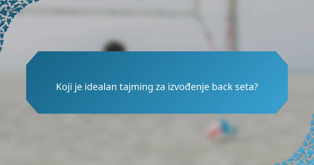 Koji je idealan tajming za izvođenje back seta?
