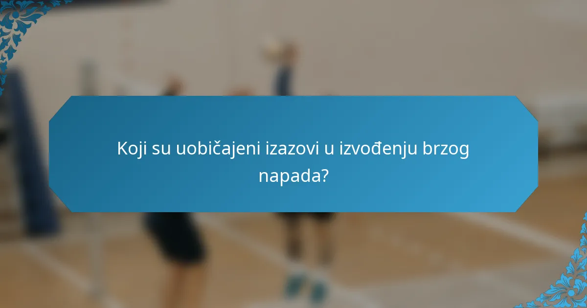 Koji su uobičajeni izazovi u izvođenju brzog napada?