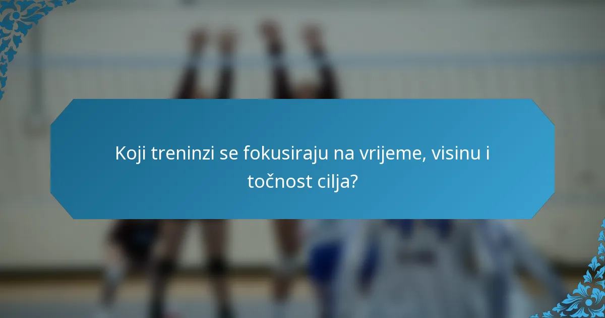 Koji treninzi se fokusiraju na vrijeme, visinu i točnost cilja?