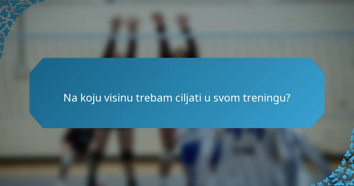 Na koju visinu trebam ciljati u svom treningu?